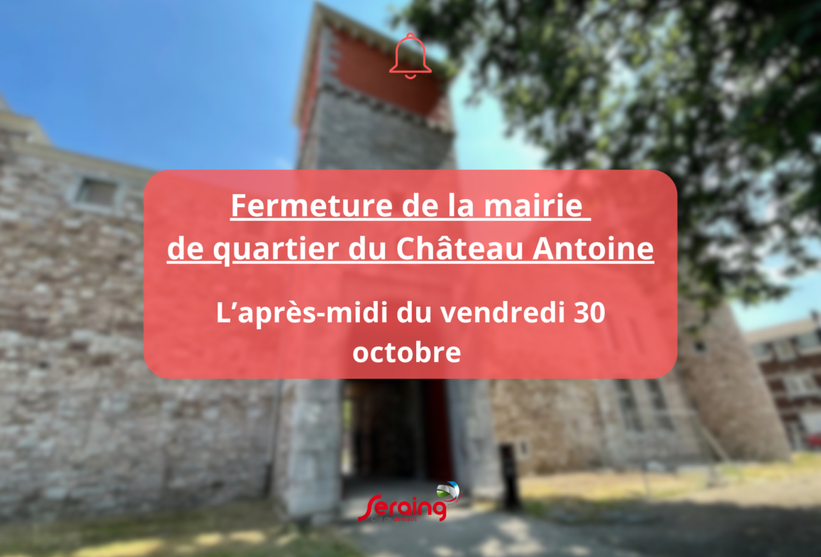 Fermeture de la mairie de quartier du Château Antoine ce vendredi après-midi